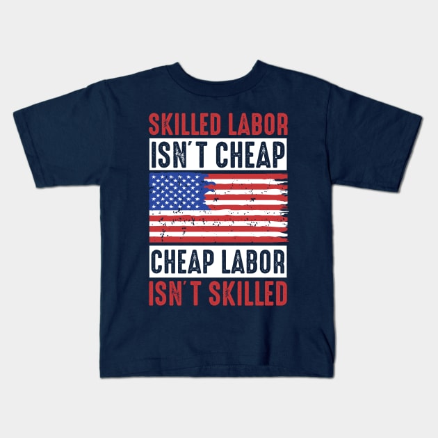 skilled labor isn't cheap, cheap labor isn't skilled Kids T-Shirt by Top Art